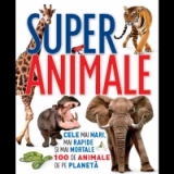 Super animale - cele mai mari, mai rapide si mai mortale 100 de animale de pe Planeta