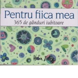 365 de ganduri iubitoare pentru fiica mea