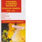 Prevenirea si stingerea incediilor. Situatii de urgenta (P.S.I. – S.U.). Culegere de acte normative