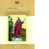 Sfantul Apostol Pavel: Istoria propovaduirii Evangheliei si a organizarii Bisericii in epoca apostolica