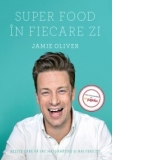 Super Food in fiecare zi - Retete care va fac mai sanatosi si mai fericiti