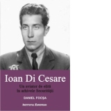 Ioan Di Cesare. Un aviator de elita in arhivele Securitatii