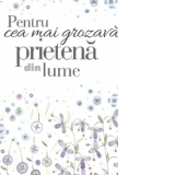 Carte-Felicitare : Pentru cea mai grozava prietena din lume