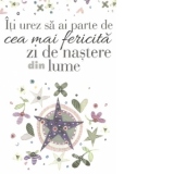 Carte-Felicitare : Iti urez sa ai cea mai fericita zi de nastere din lume