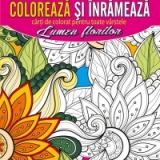 Coloreaza si inrameaza! Lumea florilor - carti de colorat pentru toate varstele