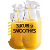 Sucuri si smoothies. 50 de retete usoare