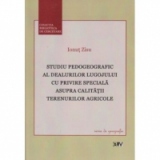 Studiu pedogeografic al dealurilor Lugojului cu privire speciala asupra calitatii terenurilor agricole