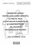 Indreptar tehnic pentru evaluarea imediata, la pretul zilei, a costurilor elementelor si constructiilor de locuinte - procentual si valoric - editia decembrie 2016