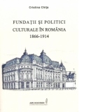 Fundatii si Politici Culturale in Romania 1866-1914