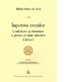 Impotriva ereziilor: combatere si rasturnare a gnozei cu nume mincinos - Cartea I