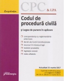 Codul de procedura civila si Legea de punere in aplicare. Actualizat 21 martie 2017