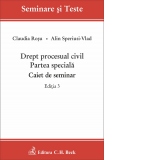 Drept procesual civil. Partea speciala. Caiet de seminar. Editia 3