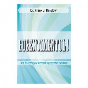 Eusentimentul! Arta de a crea pace interioara si prosperitate exterioara