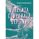 Prezenta corporala deplina. Invata sa asculti de intelepciunea corpului tau