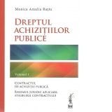 Dreptul achizitiilor publice. Volumul 1. Contractul de achizitie publica. Regimul juridic aplicabil atribuirii contractului