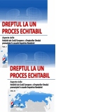 Dreptul la un proces echitabil. Aspecte civile. Hotarari ale Curtii Europene a Drepturilor Omului pronuntate in cauzele impotriva Romaniei - Volumele I+II