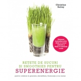 Retete de sucuri si smoothies pentru superenergie