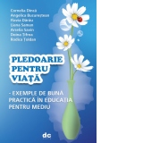 Pledoarie pentru viata - Exemple de buna practica in educatia pentru mediu