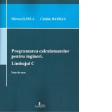 Programarea calculatoarelor pentru ingineri. Limbajul C. Note de curs