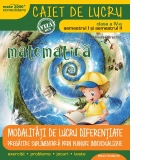 Matematica. Modalitati de lucru diferentiate. Caiet de lucru pentru clasa IV-a (semestrul I si semestrul II)