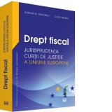 Drept fiscal. Jurisprudenta Curtii de Justitie a Uniunii Europene