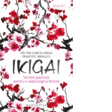 Ikigai. Secrete japoneze pentru o viata lunga si fericita