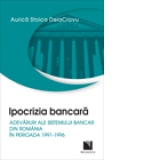 Ipocrizia bancara. Adevaruri ale sistemului bancar din Romania in perioada 1991-1996