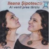 Ileana Sipoteanu - Ai venit prea tarziu