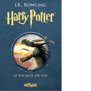 Harry Potter si Pocalul de Foc (volumul 4 din seria Harry Potter) - J. K.  Rowling