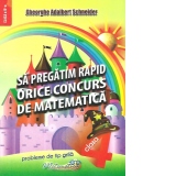 Sa pregatim rapid orice concurs de matematica clasa a IV-a. Probleme de tip grila