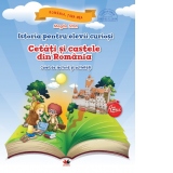 Istoria pentru elevii curiosi. Cetati si castele din Romania. Caiet de lectura si activitati