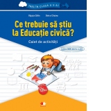 Ce trebuie sa stiu la Educatie civica? Caiet de activitati