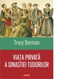 Viata privata a dinastiei Tudorilor