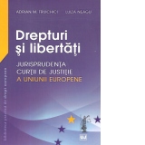 Drepturi si libertati - Jurisprudenta Curtii de Justitie a Uniunii Europene