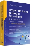 Timpul de lucru si timpul de odihna – Jurisprudenta Curtii de Justitie a Uniunii Europene durata normala a timpului de munca, munca suplimentara, concediul de odihna, indemnizatia de concediu, jurisprudenta instantelor din alte state membre UE