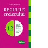 Regulile creierului. 12 principii pentru a supravietui si a fi eficient la servicu, acasa si la scoala