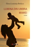 Lumina din umbra mamei