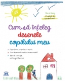 Cum sa inteleg desenele copilului meu