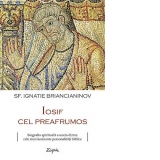 Iosif cel preafrumos - biografia spirituala a uneia dintre cele mai fascinante personalitati biblice