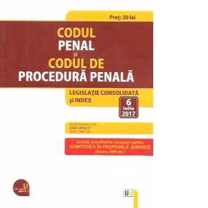 Codul penal si Codul de procedura penala. Editie tiparita pe hartie alba. Legislatie consolidata si index: 6 iulie 2017