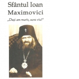 Sfantul Ioan Maximovici. Desi am murit sunt viu