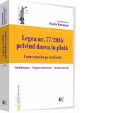 Legea nr. 77/2016 privind darea in plata. Comentariu pe articole