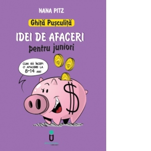 Ghita Pusculita - Idei de afaceri pentru juniori (8-14 ani)