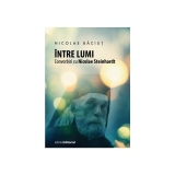 Intre lumi. Convorbiri cu Nicolae Steinhardt