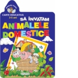 Gradinita vesela. Sa invatam animalele domestice (3-5 ani)