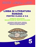 Limba si Literatura Romana pentru clasa a V-a. Exercitii aplicative. Recapitulari si teste de evaluare