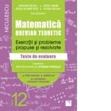 Matematica, clasa a XII-a. Breviar teoretic. Exercitii si probleme propuse si rezolvate. Teste de evaluare. Filiera teoretica. Profilul real. Specializarea matematica-informatica