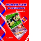 Probleme alese de matematica. Clasa a V-a, semestrul I (editia 2017)