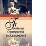 Familia azi. O perspectiva sociopedagogica