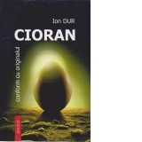 Cioran - Conform cu originalul. Un dionisiac cu voluptatea negatiei